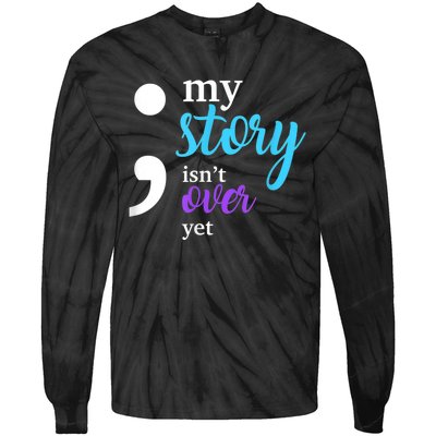 My Story Isn't Over Yet Suicide Prevention Awareness Tie-Dye Long Sleeve Shirt