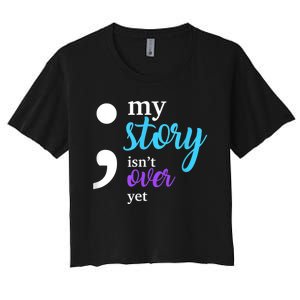 My Story Isn't Over Yet Suicide Prevention Awareness Women's Crop Top Tee