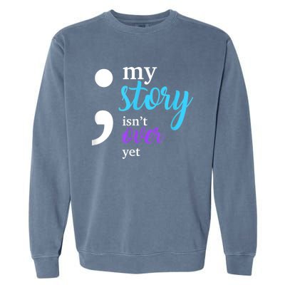 My Story Isn't Over Yet Suicide Prevention Awareness Garment-Dyed Sweatshirt