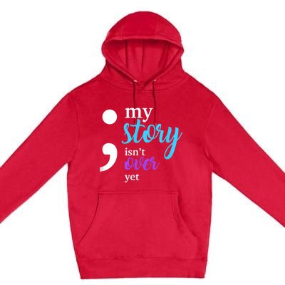 My Story Isn't Over Yet Suicide Prevention Awareness Premium Pullover Hoodie