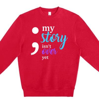 My Story Isn't Over Yet Suicide Prevention Awareness Premium Crewneck Sweatshirt