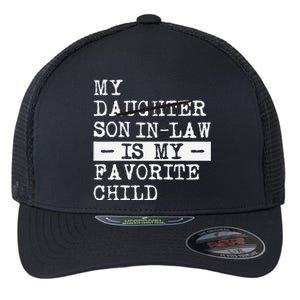 My Son In Law Is My Favorite Child Funny Replaced Daughter Flexfit Unipanel Trucker Cap