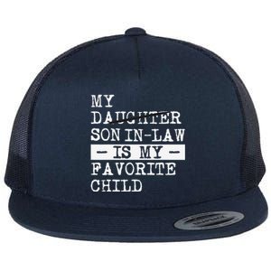 My Son In Law Is My Favorite Child Funny Replaced Daughter Flat Bill Trucker Hat