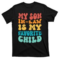 My Son In Law Is My Favorite Child Son In Law Funny Groovy T-Shirt