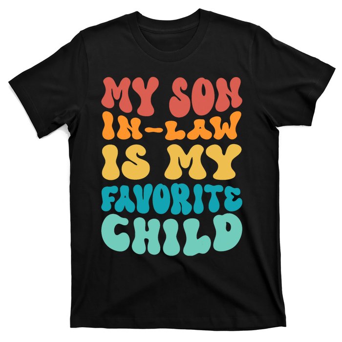 My Son In Law Is My Favorite Child Son In Law Funny Groovy T-Shirt