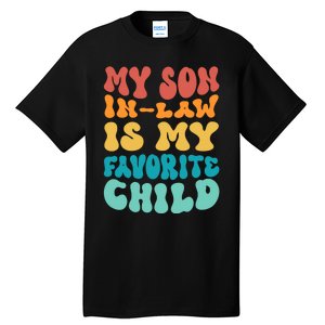 My Son In Law Is My Favorite Child Son In Law Funny Groovy Tall T-Shirt