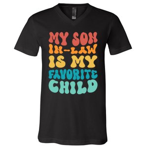 My Son In Law Is My Favorite Child Son In Law Funny Groovy V-Neck T-Shirt