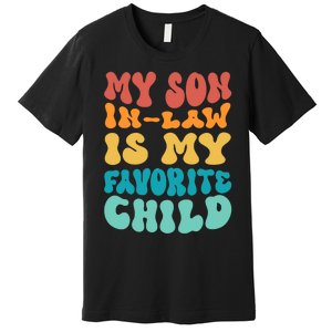 My Son In Law Is My Favorite Child Son In Law Funny Groovy Premium T-Shirt