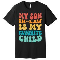 My Son In Law Is My Favorite Child Son In Law Funny Groovy Premium T-Shirt