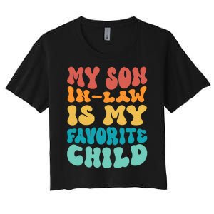 My Son In Law Is My Favorite Child Son In Law Funny Groovy Women's Crop Top Tee