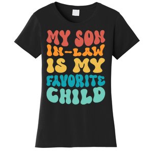 My Son In Law Is My Favorite Child Son In Law Funny Groovy Women's T-Shirt