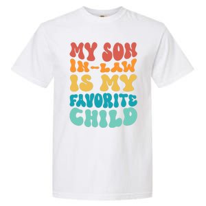 My Son In Law Is My Favorite Child Son In Law Funny Groovy Garment-Dyed Heavyweight T-Shirt