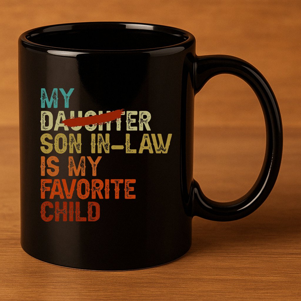 My Son In Law Is My Favorite Child Funny Replaced Daughter 11oz C Handle Ceramic Mug