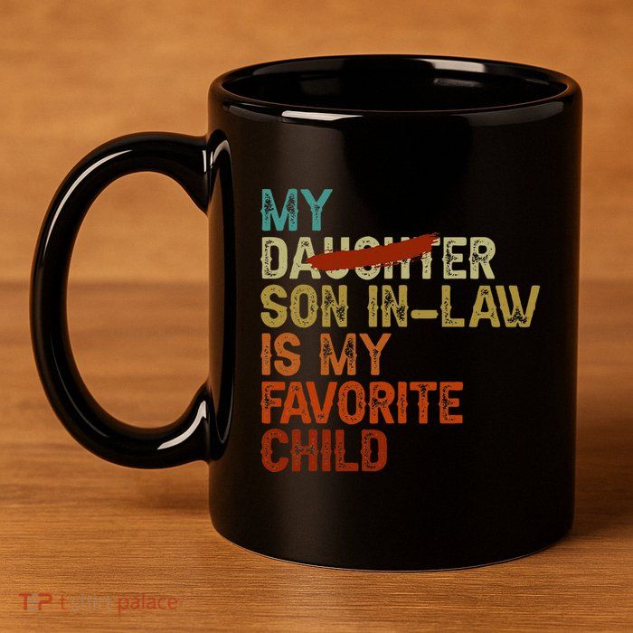 My Son In Law Is My Favorite Child Funny Replaced Daughter 11oz C Handle Ceramic Mug