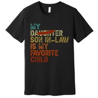 My Son In Law Is My Favorite Child Funny Replaced Daughter Premium T-Shirt