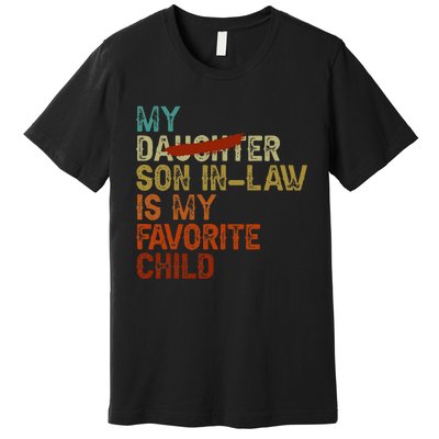 My Son In Law Is My Favorite Child Funny Replaced Daughter Premium T-Shirt