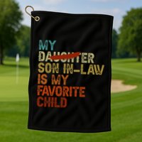 My Son In Law Is My Favorite Child Funny Replaced Daughter Golf Towel