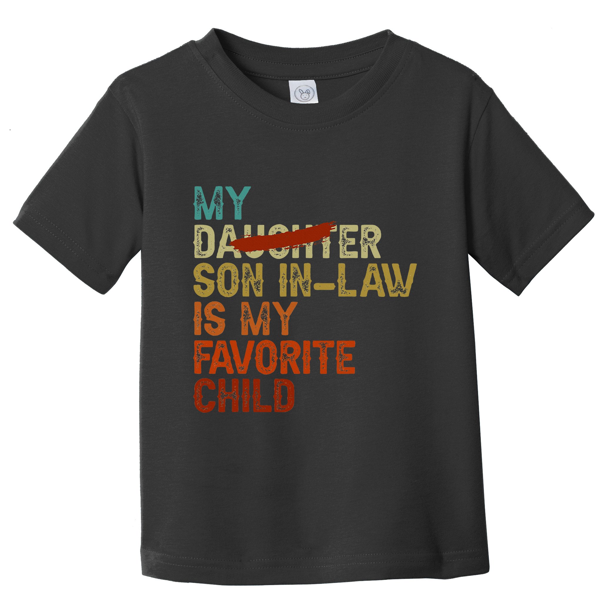 My Son In Law Is My Favorite Child Funny Replaced Daughter Toddler T-Shirt