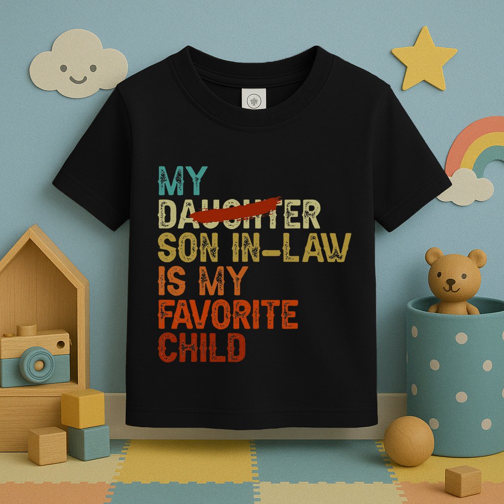 My Son In Law Is My Favorite Child Funny Replaced Daughter Toddler T-Shirt