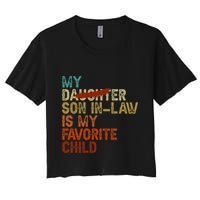 My Son In Law Is My Favorite Child Funny Replaced Daughter Women's Crop Top Tee