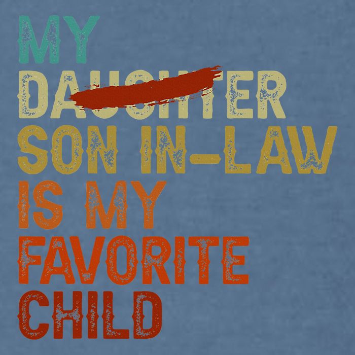 My Son In Law Is My Favorite Child Funny Replaced Daughter Garment-Dyed Sweatshirt