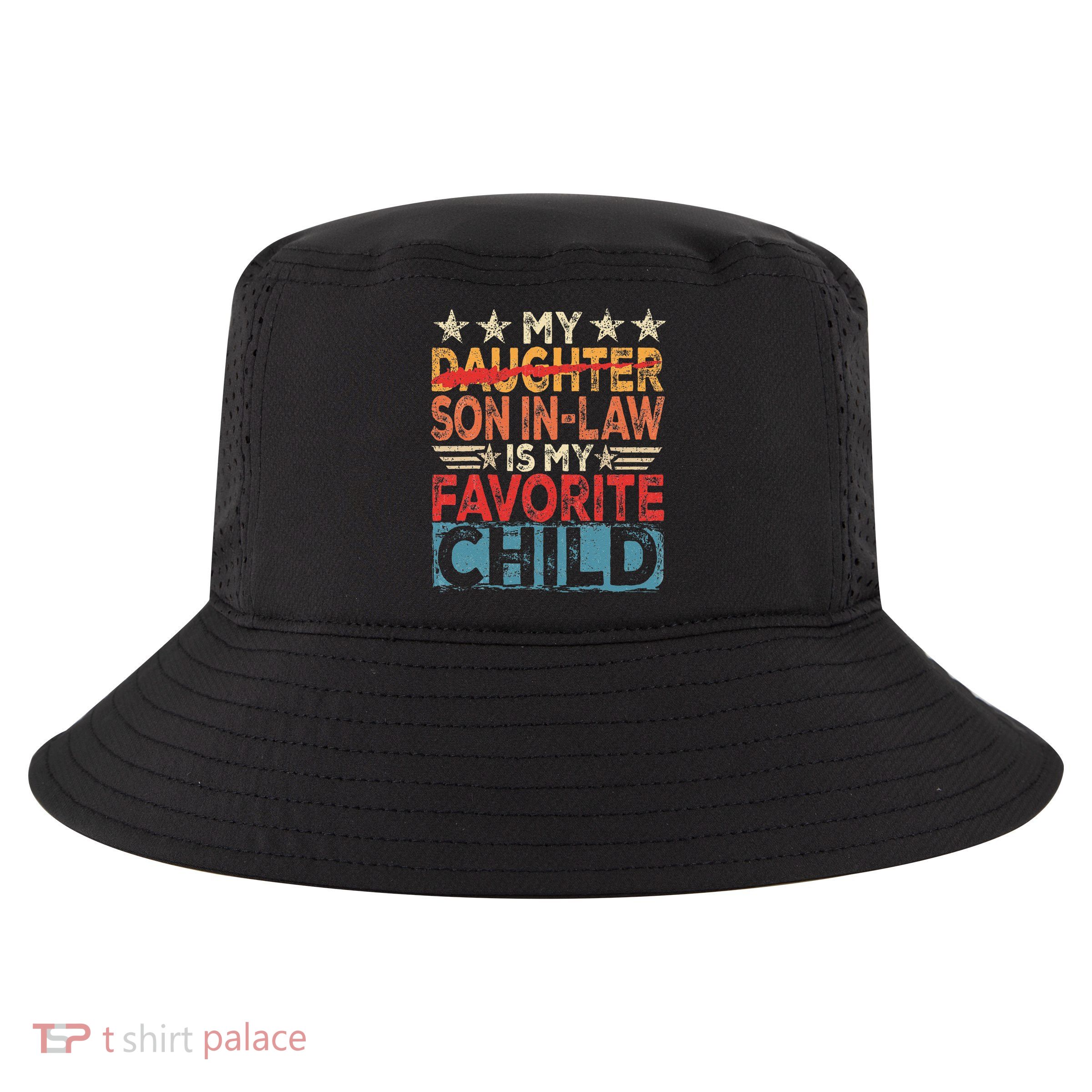 My Son In Law Is My Favorite Child Funny Replaced Daughter Cool Comfort Performance Bucket Hat