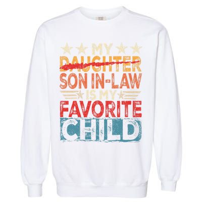 My Son In Law Is My Favorite Child Funny Replaced Daughter Garment-Dyed Sweatshirt
