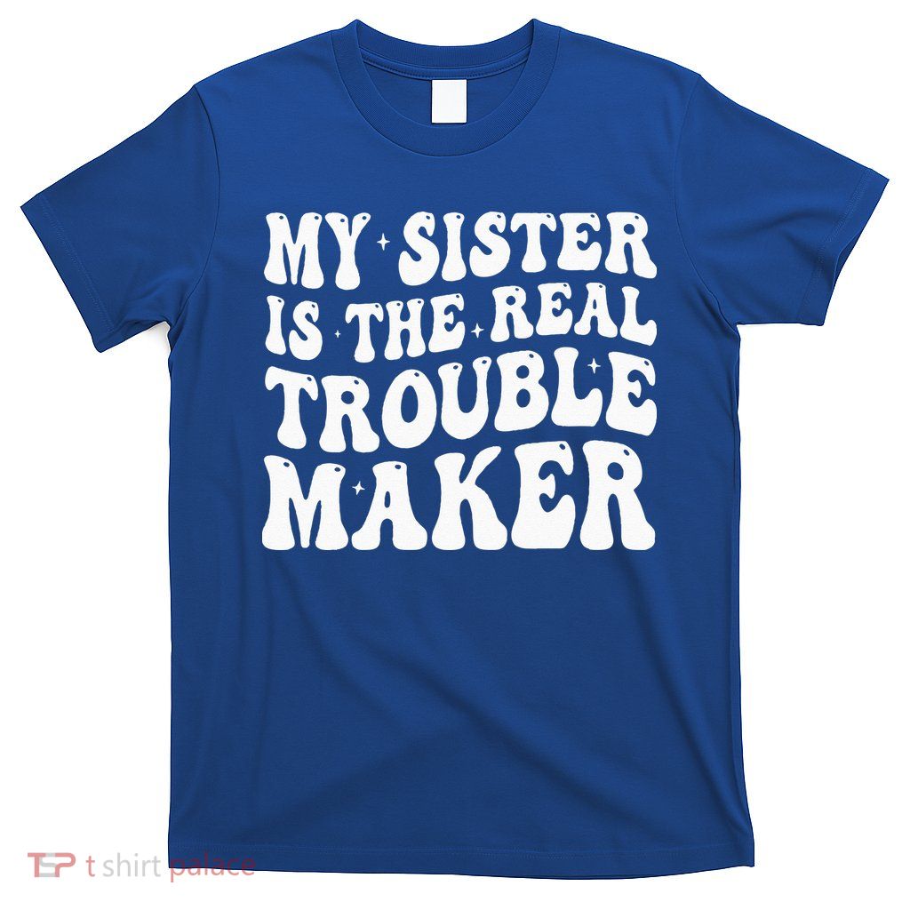 My Sister Is The Real Trouble Maker Funny Groovy T-Shirt