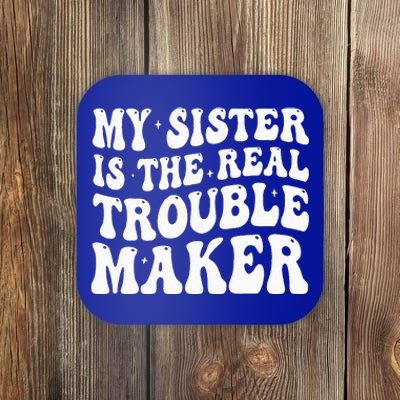 My Sister Is The Real Trouble Maker Funny Groovy Coaster