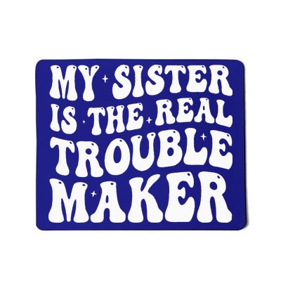 My Sister Is The Real Trouble Maker Funny Groovy Mousepad