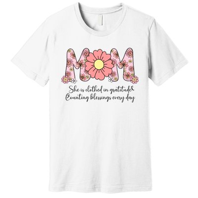 Mom She Is Clothed In Gratitude Premium T-Shirt