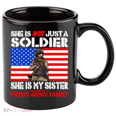 My Sister Is A Soldier Proud Army Family Funny Gift Military Sibling Cute Gift 11oz C Handle Ceramic Mug
