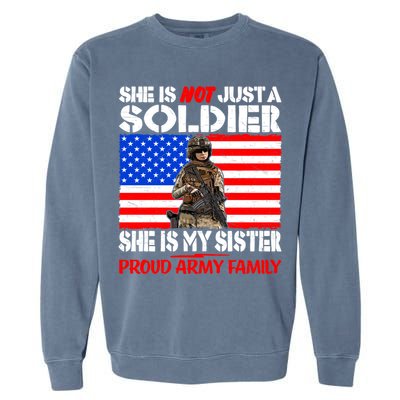 My Sister Is A Soldier Proud Army Family Funny Gift Military Sibling Cute Gift Garment-Dyed Sweatshirt