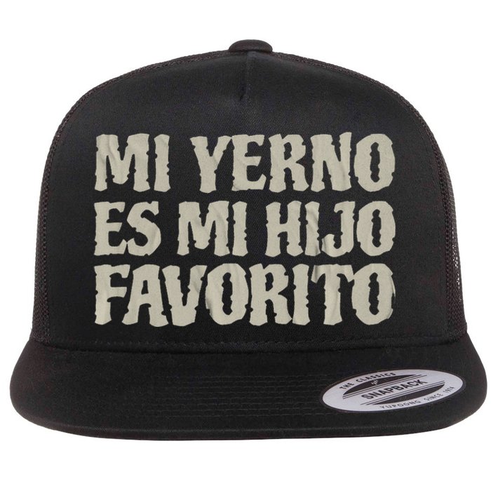 My Soninlaw Is Favorite Child Mi Yerno Es Mi Hijo Favorito Flat Bill Trucker Hat