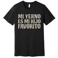 My Soninlaw Is Favorite Child Mi Yerno Es Mi Hijo Favorito Premium T-Shirt