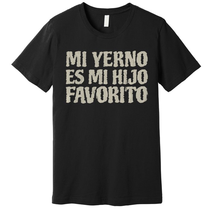 My Soninlaw Is Favorite Child Mi Yerno Es Mi Hijo Favorito Premium T-Shirt