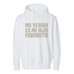 My Soninlaw Is Favorite Child Mi Yerno Es Mi Hijo Favorito Garment-Dyed Fleece Hoodie