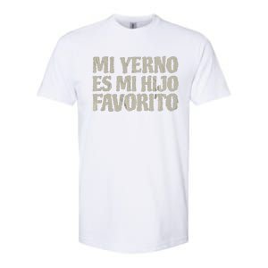 My Soninlaw Is Favorite Child Mi Yerno Es Mi Hijo Favorito Softstyle CVC T-Shirt