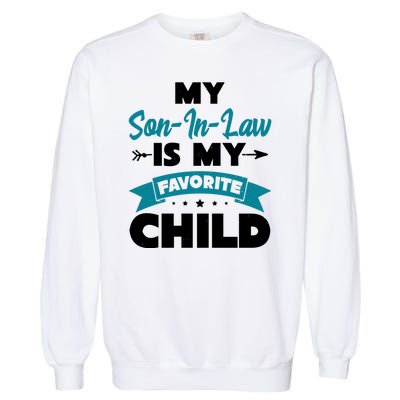 My Son In Law Is My Favorite Child Funny Gift Garment-Dyed Sweatshirt