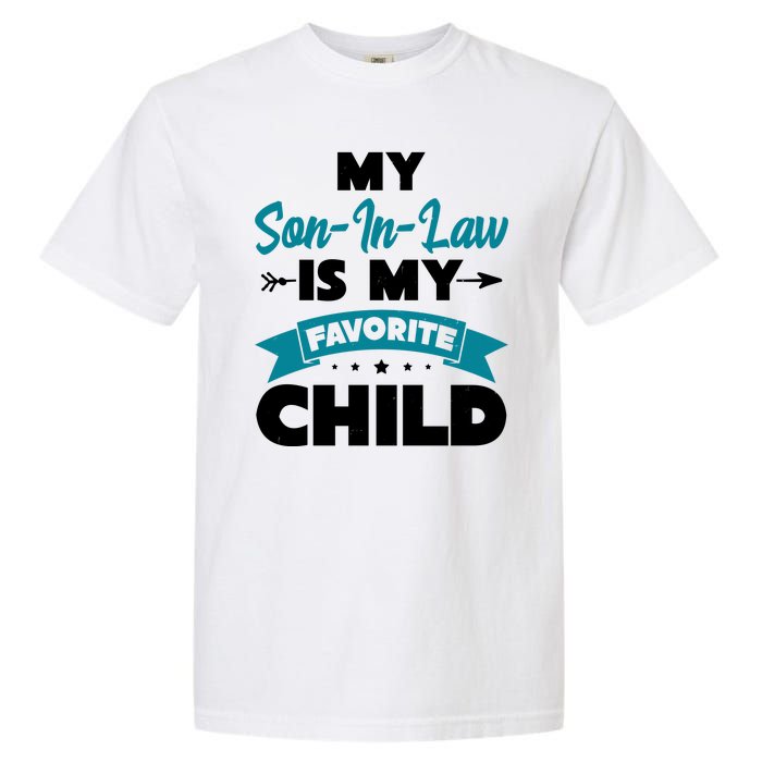 My Son In Law Is My Favorite Child Funny Gift Garment-Dyed Heavyweight T-Shirt