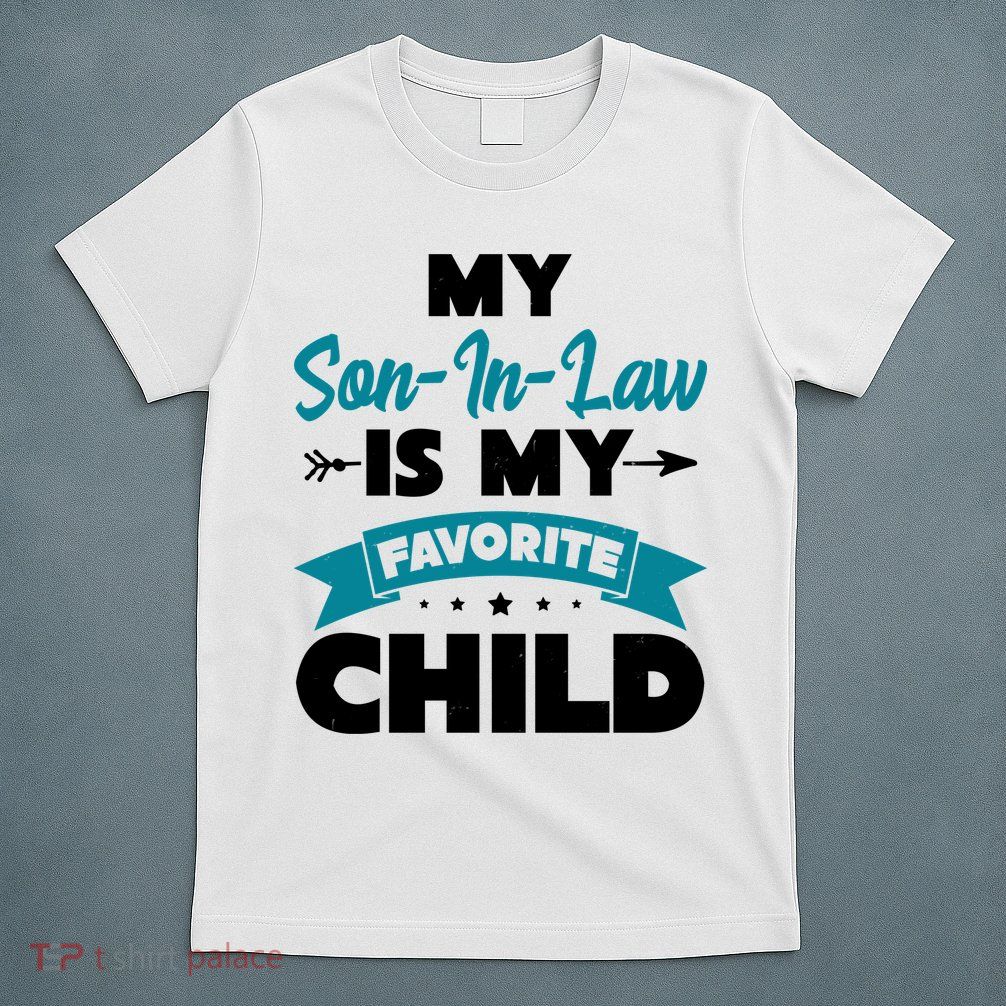 My Son In Law Is My Favorite Child Funny Gift T-Shirt