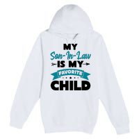 My Son In Law Is My Favorite Child Funny Gift Premium Pullover Hoodie