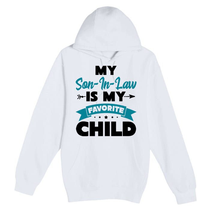 My Son In Law Is My Favorite Child Funny Gift Premium Pullover Hoodie