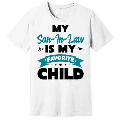 My Son In Law Is My Favorite Child Funny Gift Premium T-Shirt