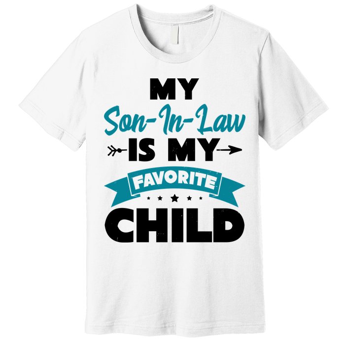 My Son In Law Is My Favorite Child Funny Gift Premium T-Shirt