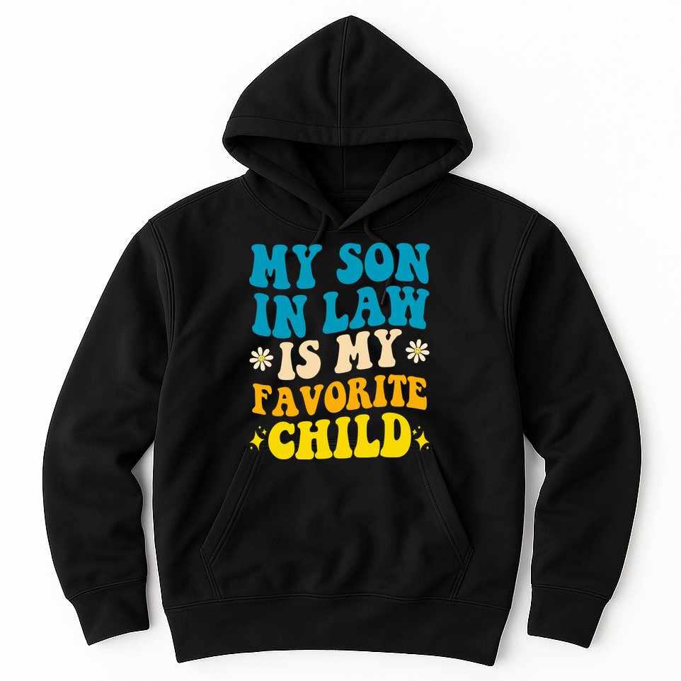 My Son In Law Is My Favorite Child Hoodie