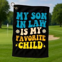 My Son In Law Is My Favorite Child Golf Towel