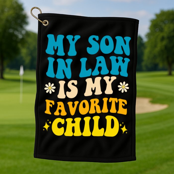 My Son In Law Is My Favorite Child Golf Towel