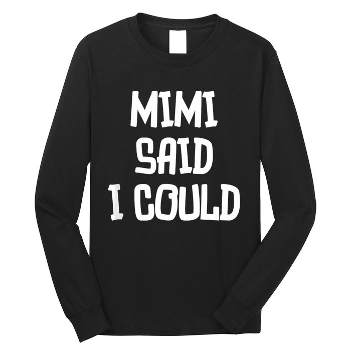 Mimi Said I Could Funny Grandmother Long Sleeve Shirt