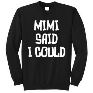 Mimi Said I Could Funny Grandmother Sweatshirt